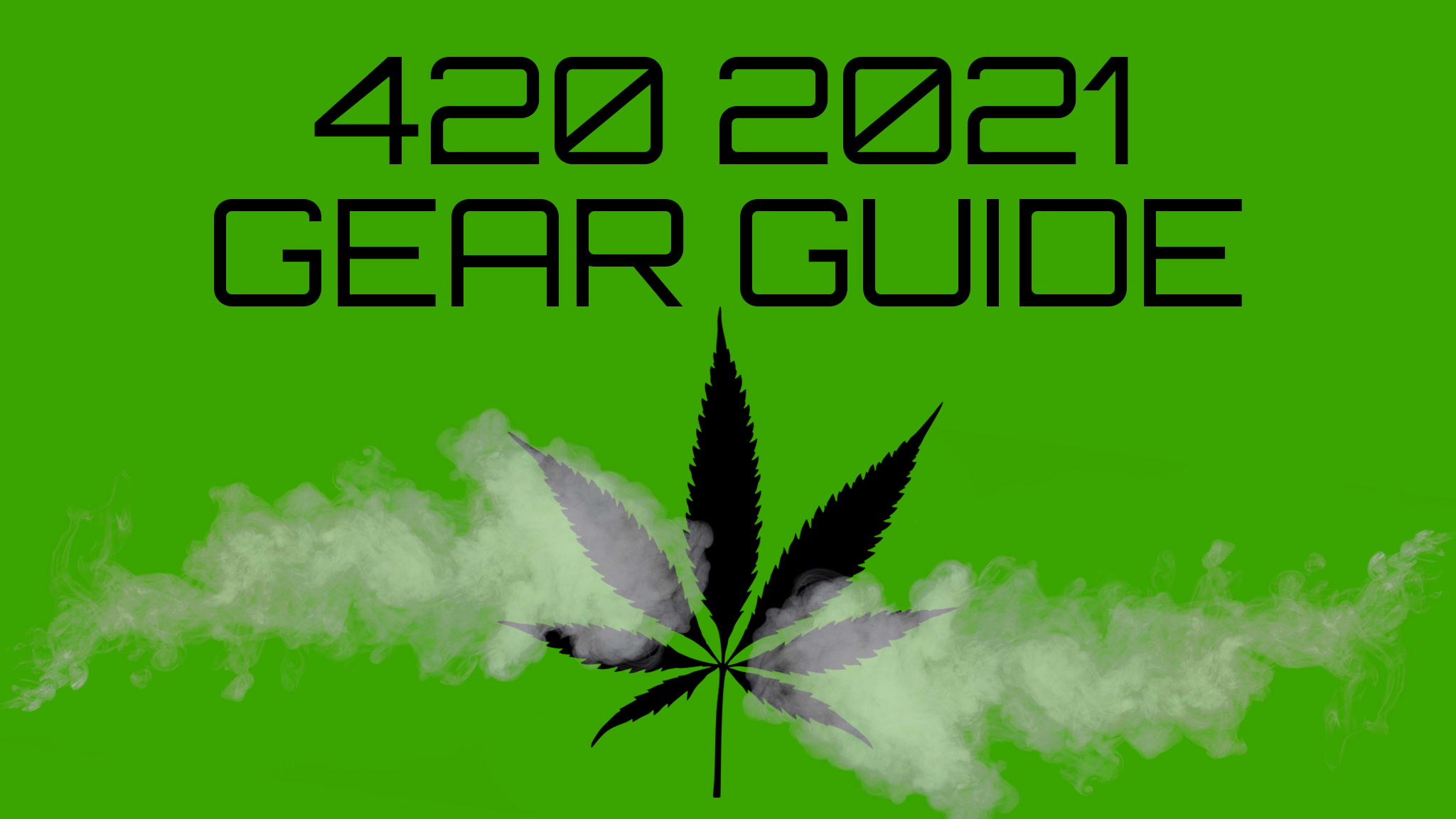 Josh’s Favorite 420 Supplies for 2021