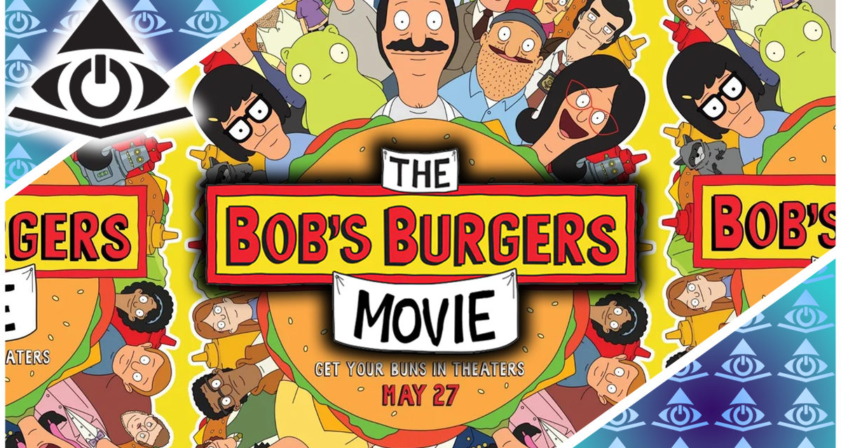 The Bob’s Burgers Movie – The Illuminerdi’s We’re Always Watching Podcast Ep 5
