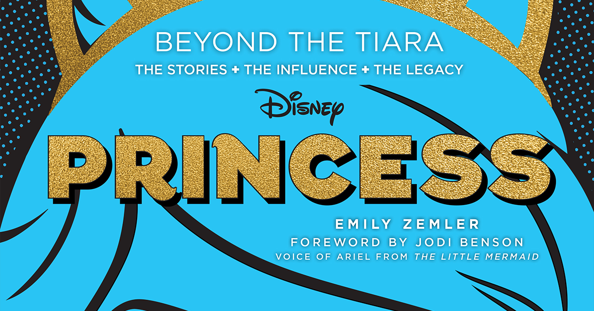 “Disney Princess: Beyond the Tiara” – New book Examines Princess History, Influences & Pop Culture Impact