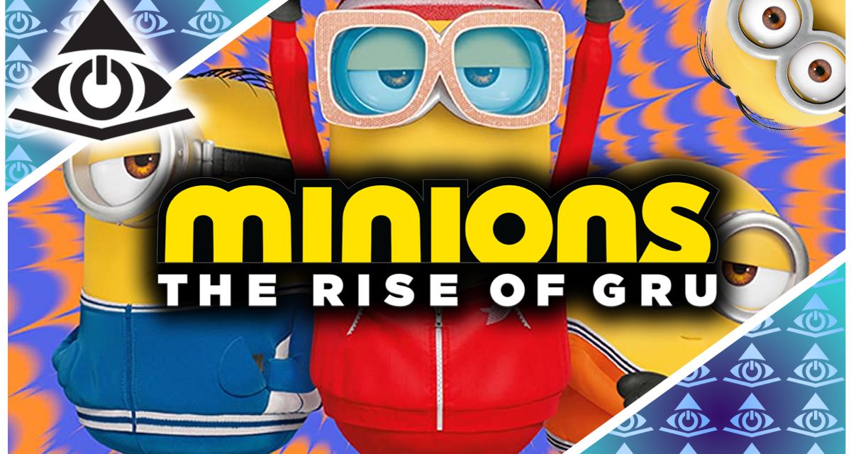 Minions: The Rise Of Gru – The Illuminerdi’s We’re Always Watching Podcast Ep 10