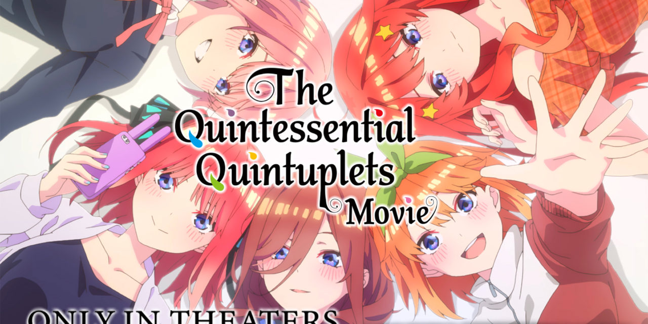 CRUNCHYROLL ANNOUNCES GLOBAL RELEASE DATES FOR POPULAR ROMANTIC COMEDY “THE QUINTESSENTIAL QUINTUPLETS MOVIE ”