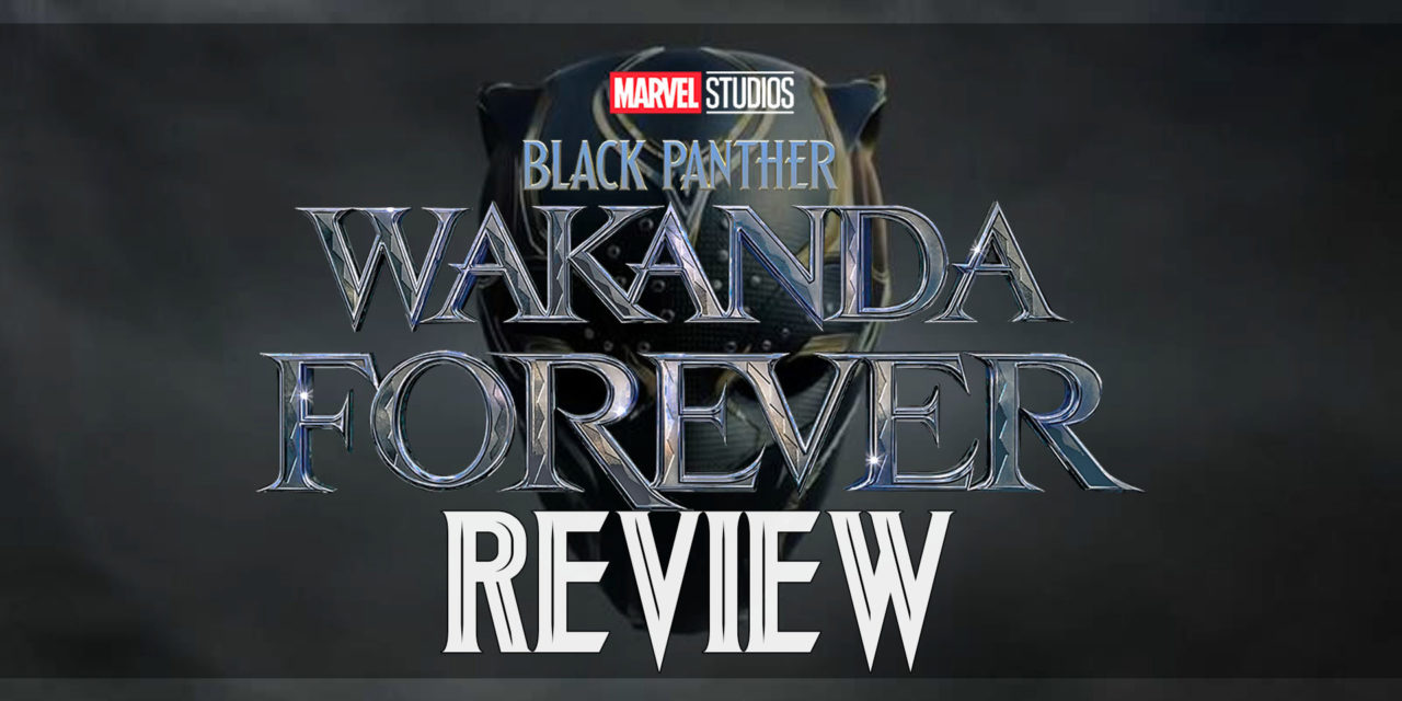 Black Panther: Wakanda Forever Review – A Powerful Emotional Epic That Reignites Classic Marvel Fire With a New Flame