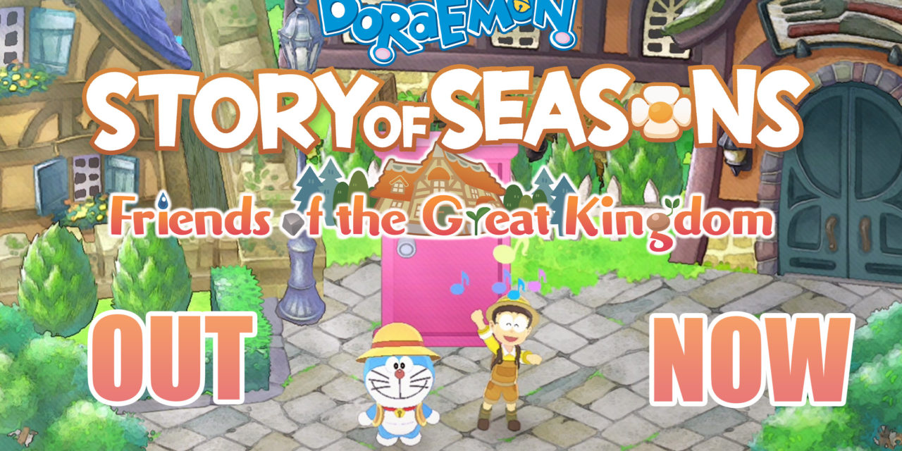 DORAEMON STORY OF SEASONS: FRIENDS OF THE GREAT KINGDOM NOW RELEASED!