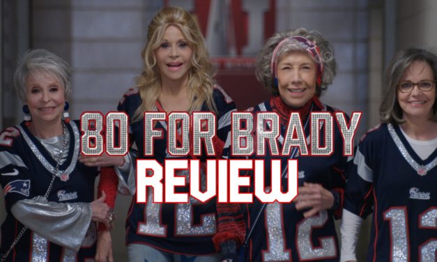 80 For Brady Review – Fun, Friendship, and Fierce Fandom