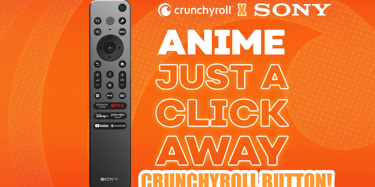 Crunchyroll Button Will Be Available on All Sony BRAVIA TV Remotes in Exciting New Partnership